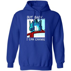 But Baby I Can Change – Optimus Prime Shirt, Hoodie, Tank 25