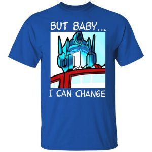 But Baby I Can Change – Optimus Prime Shirt, Hoodie, Tank 17