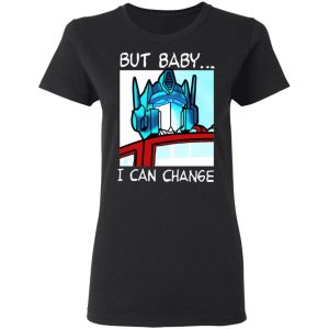 But Baby I Can Change – Optimus Prime Shirt, Hoodie, Tank 18