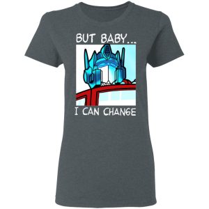 But Baby I Can Change – Optimus Prime Shirt, Hoodie, Tank 19