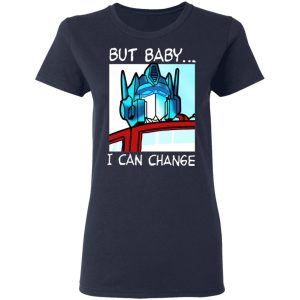 But Baby I Can Change – Optimus Prime Shirt, Hoodie, Tank 20