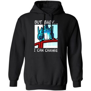 But Baby I Can Change – Optimus Prime Shirt, Hoodie, Tank 22