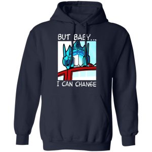 But Baby I Can Change – Optimus Prime Shirt, Hoodie, Tank 23