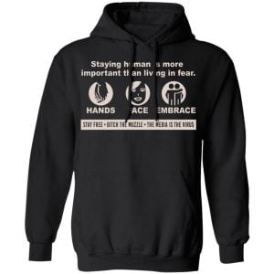 Staying Human Is More Important Than Living In Fear Hands Face Embrace Shirt, Hoodie, Tank 22