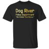 Dog River Police Department No Crime Too Small Shirt, Hoodie, Tank 1