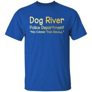 Dog River Police Department No Crime Too Small Shirt, Hoodie, Tank 17