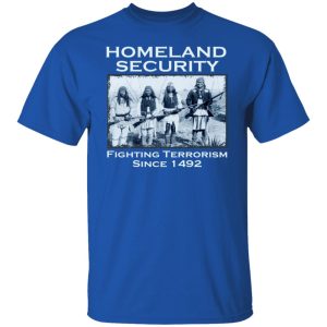Homeland Security Fighting Terrorism Since 1492 Shirt, Hoodie, Tank 17