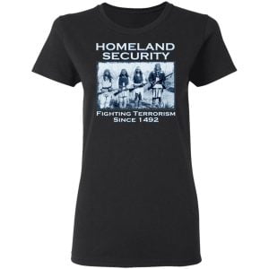 Homeland Security Fighting Terrorism Since 1492 Shirt, Hoodie, Tank 18