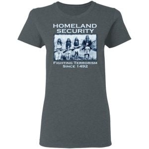 Homeland Security Fighting Terrorism Since 1492 Shirt, Hoodie, Tank 19