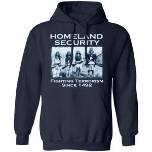 Homeland Security Fighting Terrorism Since 1492 Shirt, Hoodie, Tank 23