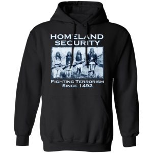 Homeland Security Fighting Terrorism Since 1492 Shirt, Hoodie, Tank 22