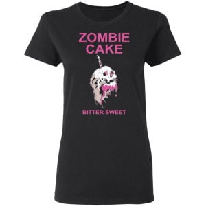 Zombie Cake Bitter Sweet Shirt, Hoodie, Tank 18