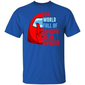 In A World Full Of Crewmate Be An Imposter Shirt, Hoodie, Tank 8