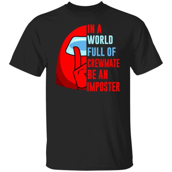 In A World Full Of Crewmate Be An Imposter Shirt, Hoodie, Tank 3