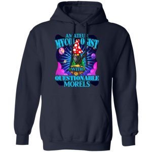 Amateur Mycologist With Questionable Morels Buddha Magic Mushroom Shirt, Hoodie, Tank 23