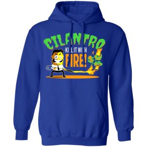 Cilantro Kill It With Fire Shirt, Hoodie, Tank 25