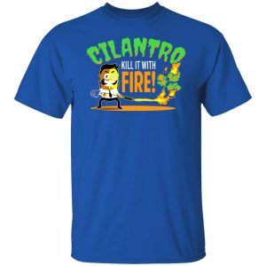 Cilantro Kill It With Fire Shirt, Hoodie, Tank 17