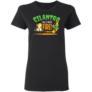 Cilantro Kill It With Fire Shirt, Hoodie, Tank 18