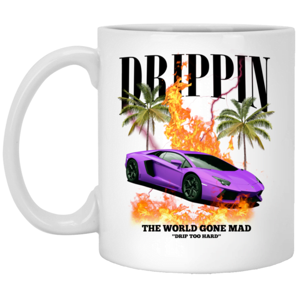 Drippin The World Gone Mad Drip Too Hard Mug 3