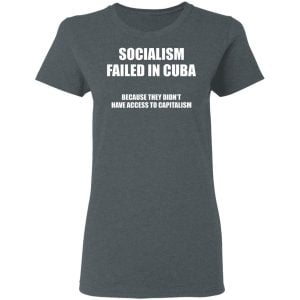 Socialism Failed in Cuba Because They Don't Have Access To Capitalism Shirt, Hoodie, Tank 19