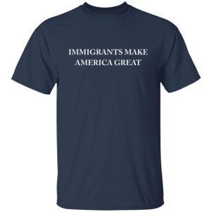 Immigrants Make America Great Shirt, Hoodie, Tank 16