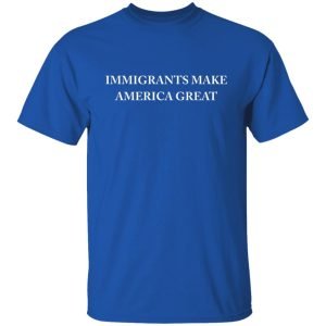 Immigrants Make America Great Shirt, Hoodie, Tank 17