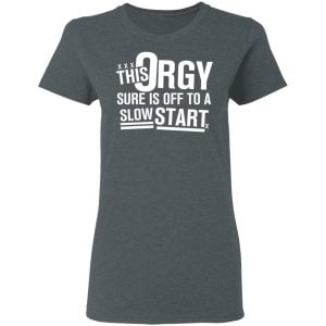 This Orgy Sure Is Off To A Slow Start Shirt, Hoodie, Tank 19
