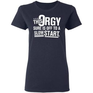 This Orgy Sure Is Off To A Slow Start Shirt, Hoodie, Tank 20