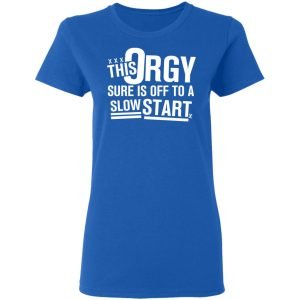 This Orgy Sure Is Off To A Slow Start Shirt, Hoodie, Tank 21