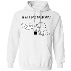 What If Dog Could Vape Shirt, Hoodie, Tank 9 What If Dog Could Vape Shirt, Hoodie, Tank 9
