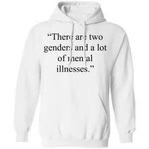 There Are Two Genders And A Lot Of Mental Illnesses Shirt, Hoodie, Tank 24