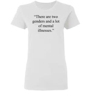 There Are Two Genders And A Lot Of Mental Illnesses Shirt, Hoodie, Tank 18
