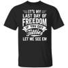 It's My Last Day Of Freedom If You Got Titties Let Me See Em Shirt, Hoodie, Tank 2