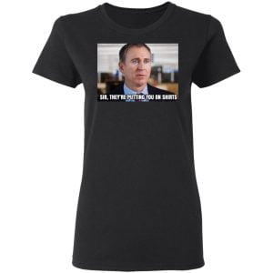 Sir They’re Putting You On Shirts Shirt, Hoodie, Tank 8