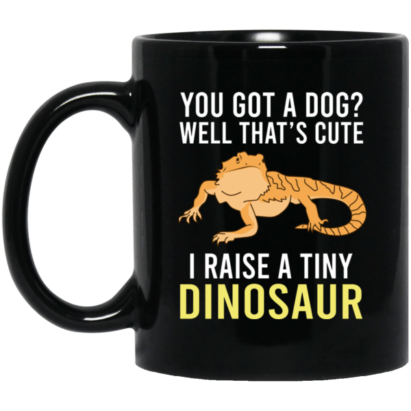 You Got A Dog Well That's Cute I Raise A Tiny Dinosaur Mug 3