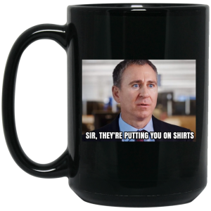 Sir They’re Putting You On Shirts Mug 5