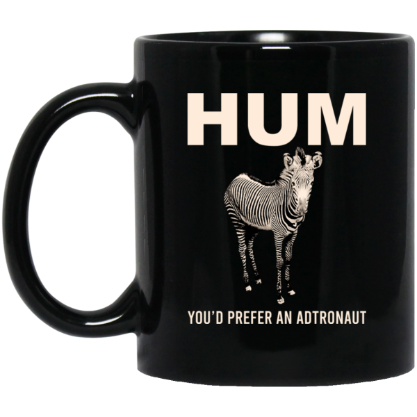 Hum You'd Prefer An Astronaut Mug 3
