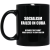 Socialism Failed in Cuba Because They Don't Have Access To Capitalism Mug 1