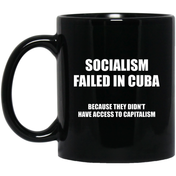 Socialism Failed in Cuba Because They Don't Have Access To Capitalism Mug 3