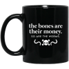 The Bones Are Their Money So Are The Worms Mug 2