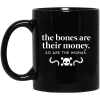 The Bones Are Their Money So Are The Worms Mug 1