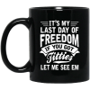 It's My Last Day Of Freedom If You Got Titties Let Me See Em Mug 1