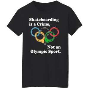 Skateboarding Is A Crime Not An Olympic Sport Shirt, Hoodie, Tank 8
