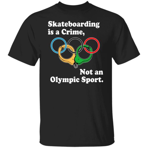 Skateboarding Is A Crime Not An Olympic Sport Shirt, Hoodie, Tank 3