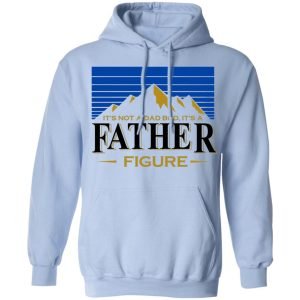 It's Not A Dad Bob, It's A Father Figure Shirt, Hoodie, Tank 25