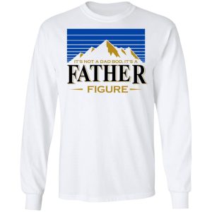 It's Not A Dad Bob, It's A Father Figure Shirt, Hoodie, Tank 21