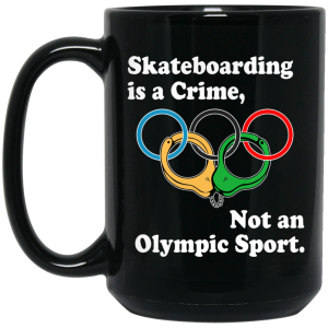 Skateboarding Is A Crime Not An Olympic Sport Mug 5