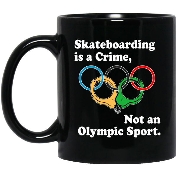 Skateboarding Is A Crime Not An Olympic Sport Mug 3