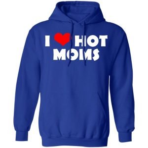 I Love Hot Moms Mother's Day Gift Shirt, Hoodie, Tank 25