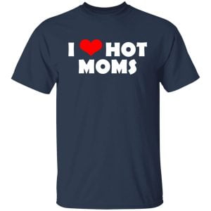I Love Hot Moms Mother's Day Gift Shirt, Hoodie, Tank 16